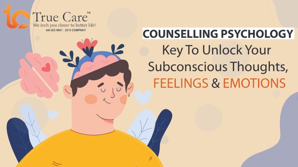 Counselling Psychology: Key to unlocking your subconscious thoughts, feelings and emotions