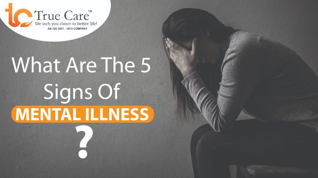 What are the 5 signs of mental illness?
